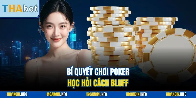 Bí quyết chơi poker - Học hỏi cách Bluff