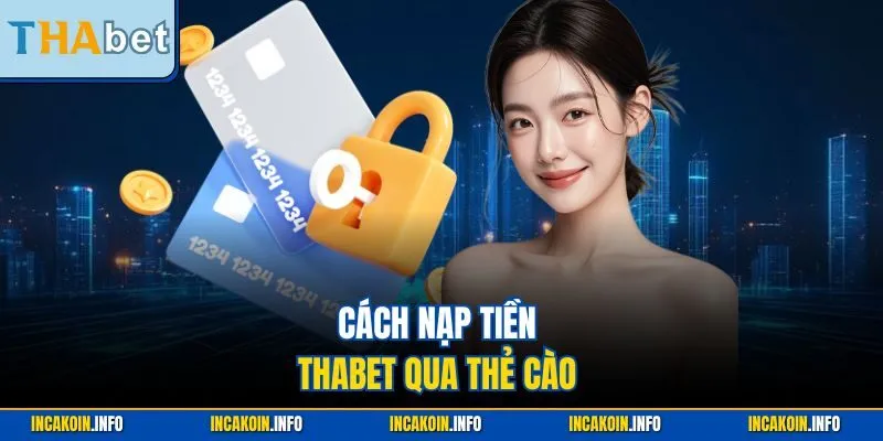 Cách nạp tiền Thabet qua thẻ cào 