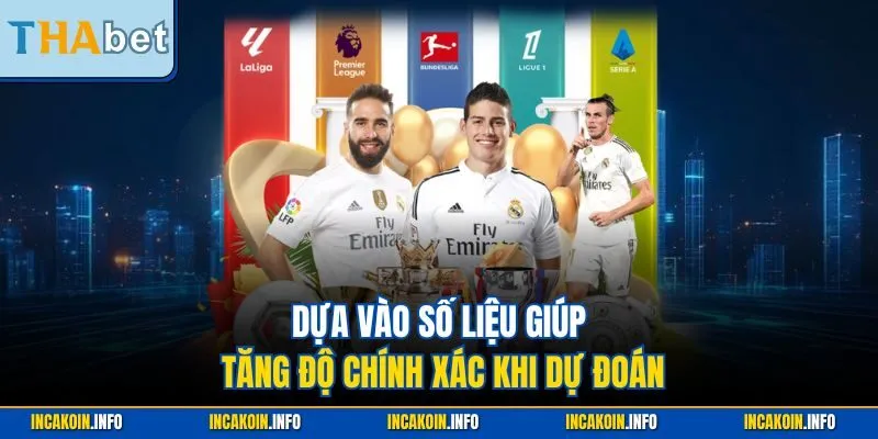 Dựa vào số liệu giúp tăng độ chính xác khi dự đoán