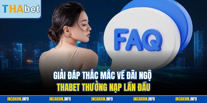 Giải đáp thắc mắc về đãi ngộ THABET thưởng nạp lần đầu