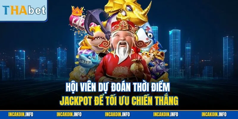 Hội viên dự đoán thời điểm jackpot để tối ưu chiến thắng
