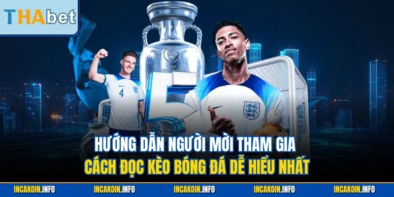 Hướng dẫn người mời tham gia cách đọc kèo bóng đá dễ hiểu nhất