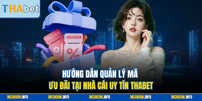 Hướng dẫn quản lý mã ưu đãi tại nhà cái uy tín Thabet