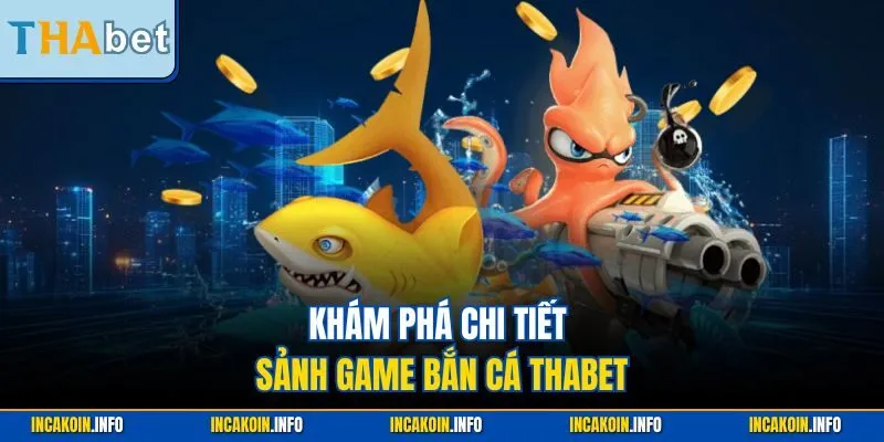 Khám phá chi tiết sảnh game bắn cá Thabet