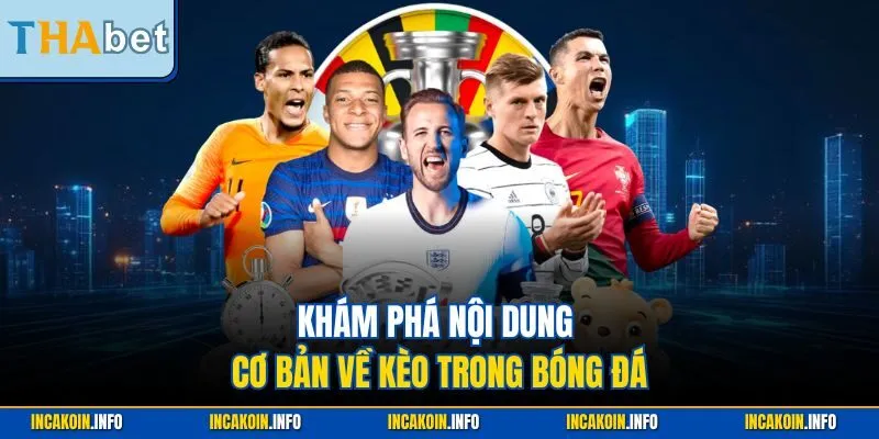 Khám phá nội dung cơ bản về kèo trong bóng đá