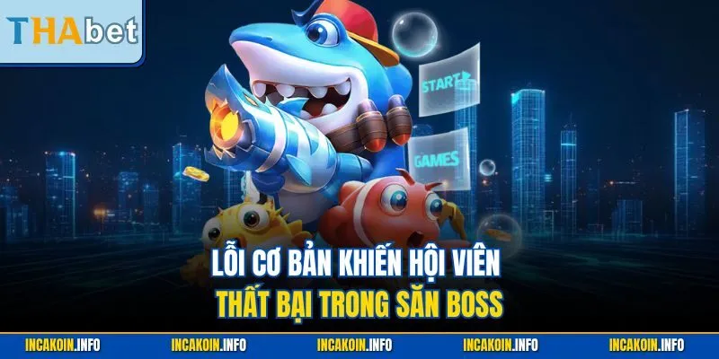 Lỗi cơ bản khiến hội viên thất bại trong săn boss