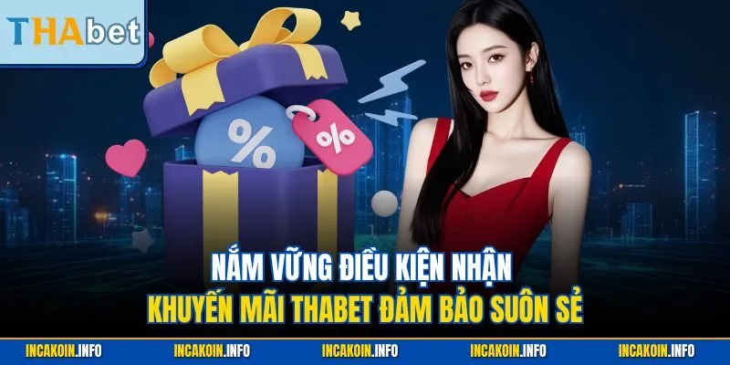 Nắm vững điều kiện nhận khuyến mãi Thabet đảm bảo suôn sẻ