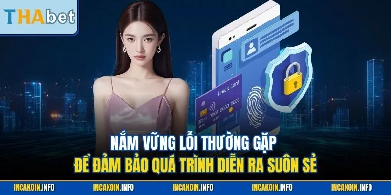 Nắm vững lỗi thường gặp để đảm bảo quá trình diễn ra suôn sẻ