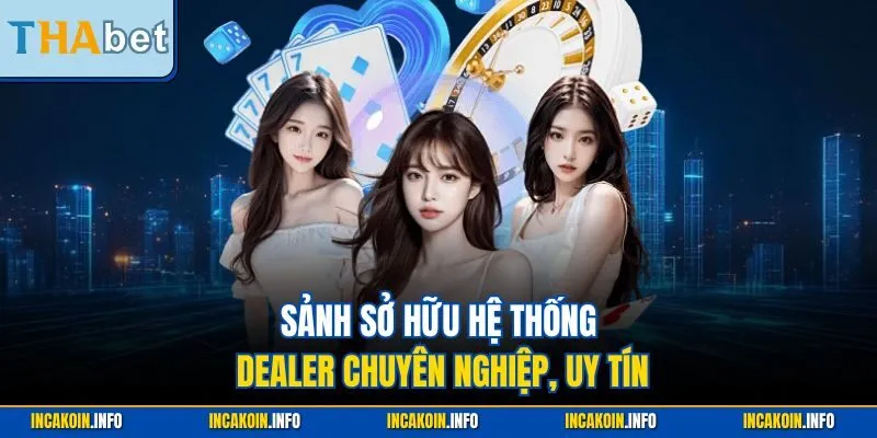 Sảnh sở hữu hệ thống Dealer chuyên nghiệp, uy tín