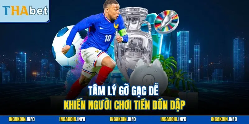 Tâm lý gỡ gạc dễ khiến người chơi tiền dồn dập