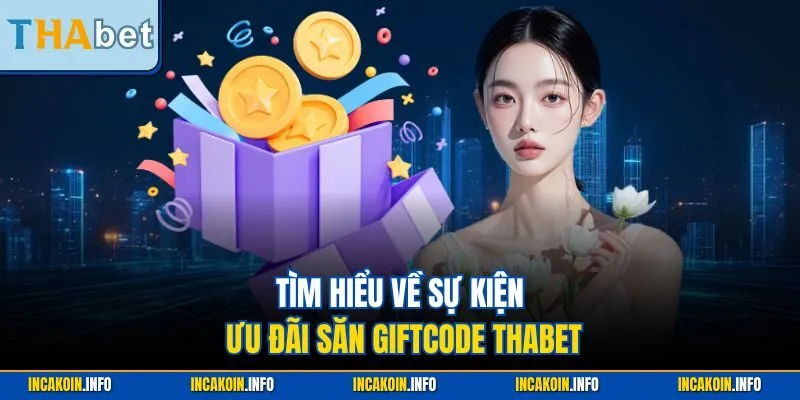 Tìm hiểu về sự kiện ưu đãi săn Giftcode Thabet