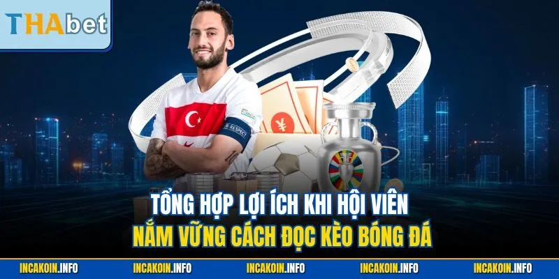 Tổng hợp lợi ích khi hội viên nắm vững cách đọc kèo bóng đá